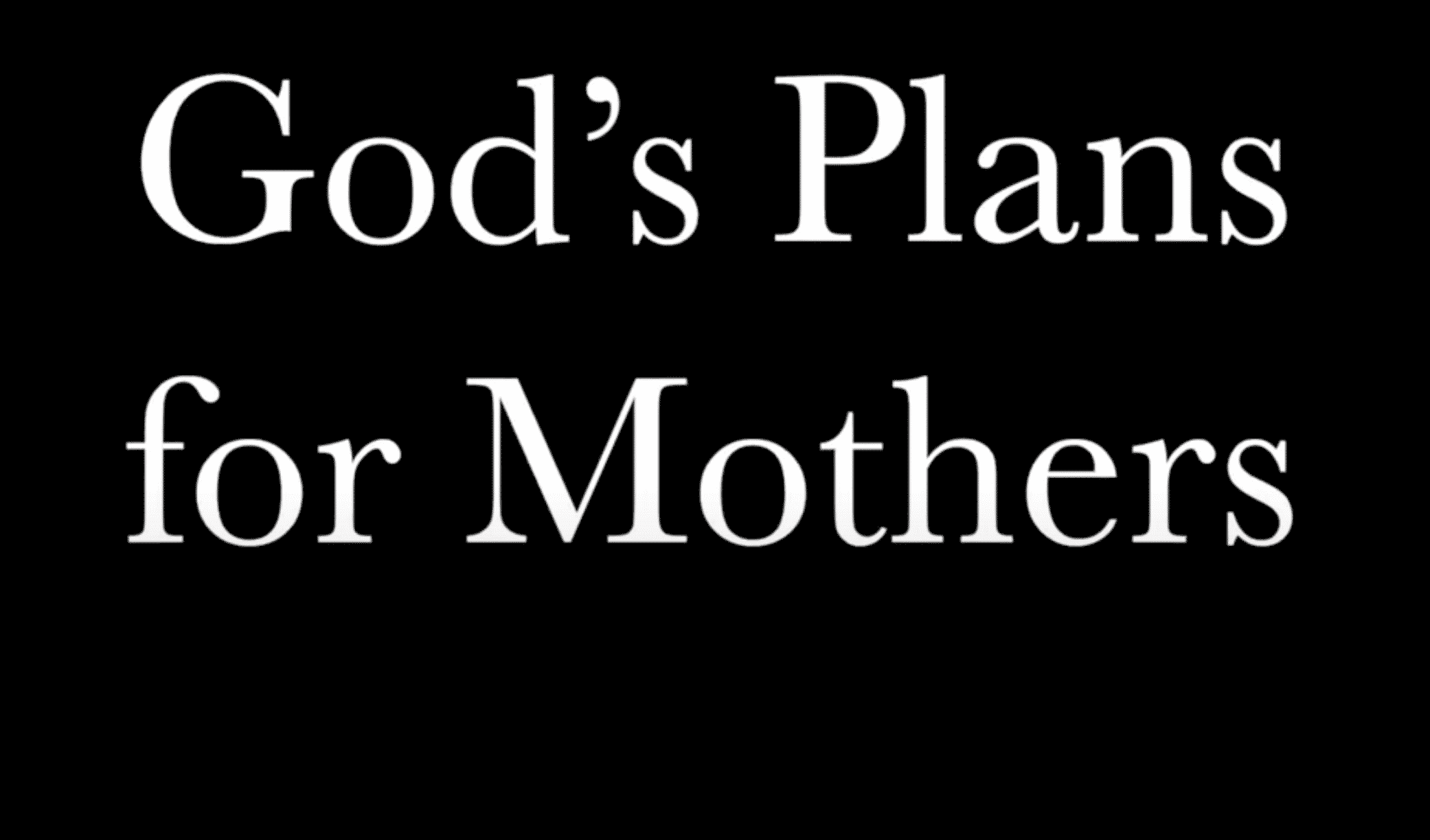God’s Plans For Mothers